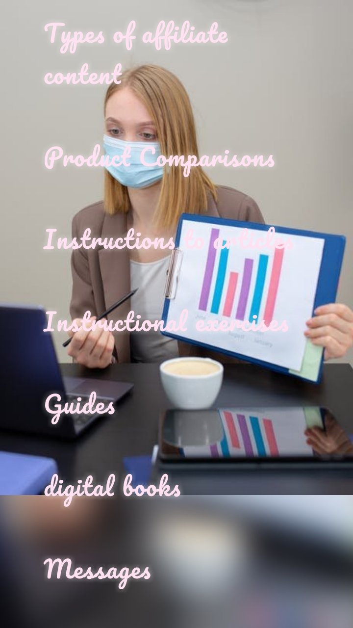 Types of affiliate content 

Product Comparisons

Instructions to articles

Instructional exercises

Guides

digital books

Messages

Bullet point articles

Recordings

Contextual investigations

Occasional Content

Online media content

